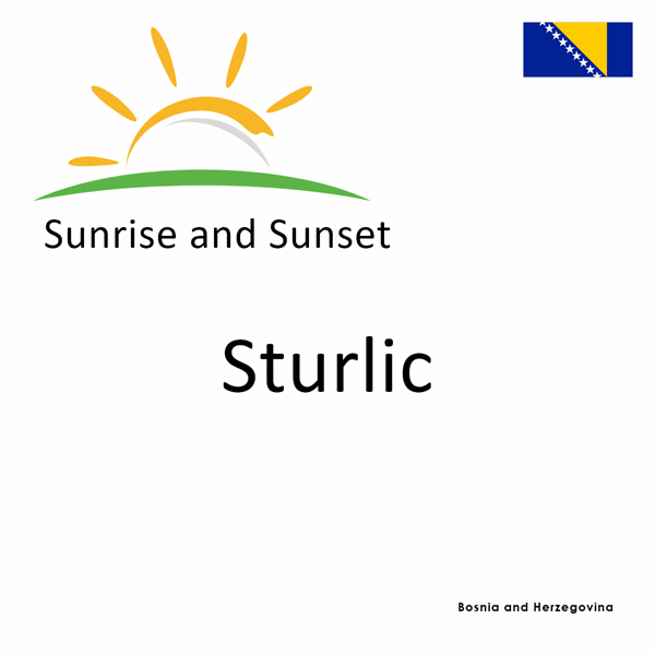 Sunrise and sunset times for Sturlic, Bosnia and Herzegovina