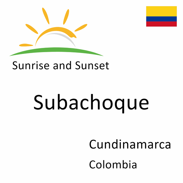 Sunrise and sunset times for Subachoque, Cundinamarca, Colombia