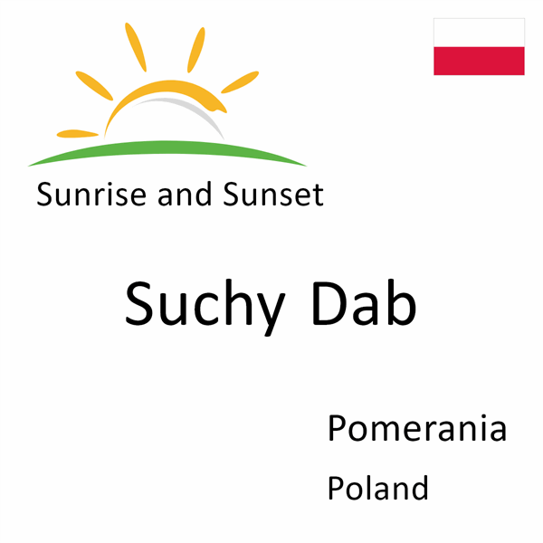 Sunrise and sunset times for Suchy Dab, Pomerania, Poland