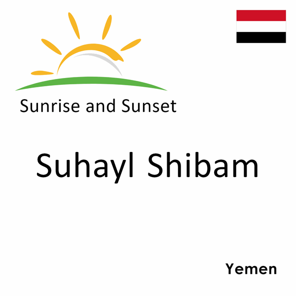 Sunrise and sunset times for Suhayl Shibam, Yemen