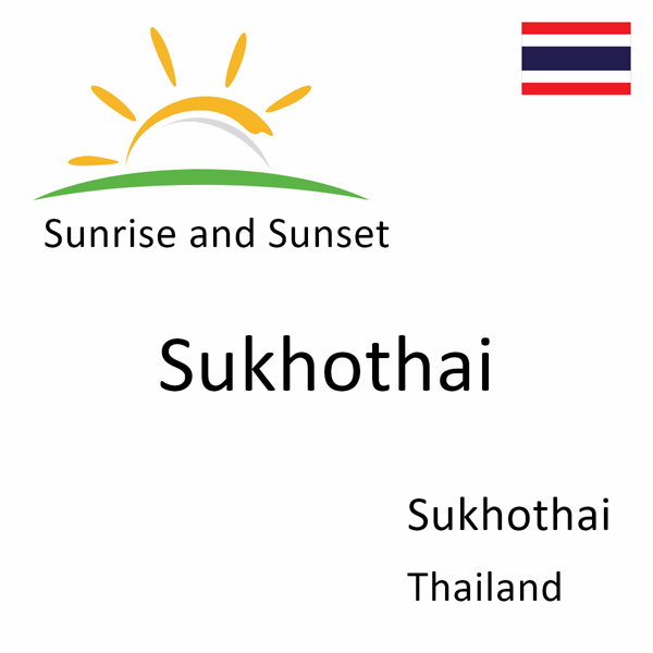 Sunrise and sunset times for Sukhothai, Sukhothai, Thailand