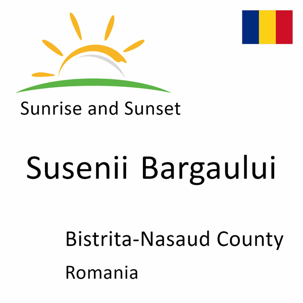 Sunrise and sunset times for Susenii Bargaului, Bistrita-Nasaud County, Romania