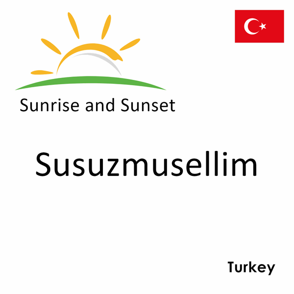 Sunrise and sunset times for Susuzmusellim, Turkey