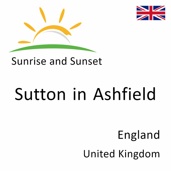 Sunrise and sunset times for Sutton in Ashfield, England, United Kingdom