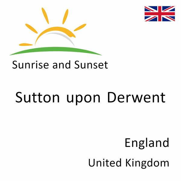 Sunrise and sunset times for Sutton upon Derwent, England, United Kingdom