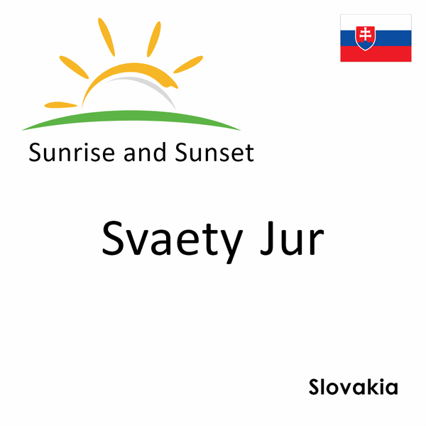 Sunrise and sunset times for Svaety Jur, Slovakia