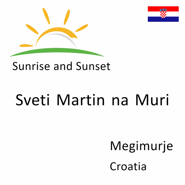 Sunrise and sunset times for Sveti Martin na Muri, Megimurje, Croatia