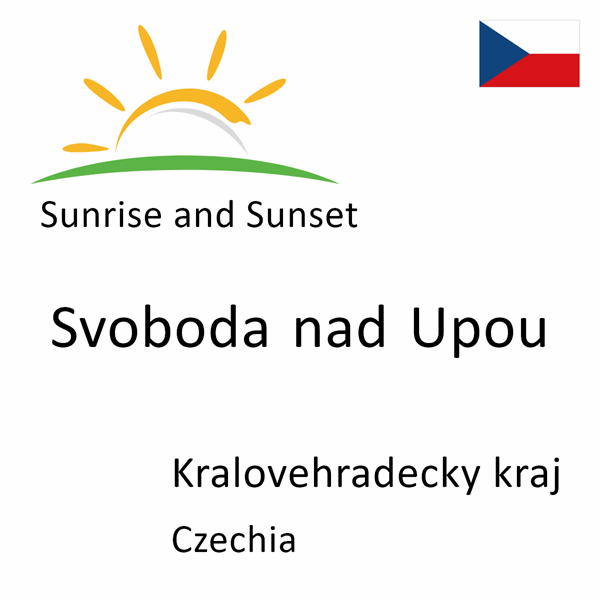 Sunrise and sunset times for Svoboda nad Upou, Kralovehradecky kraj, Czechia