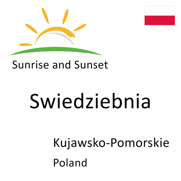 Sunrise and sunset times for Swiedziebnia, Kujawsko-Pomorskie, Poland