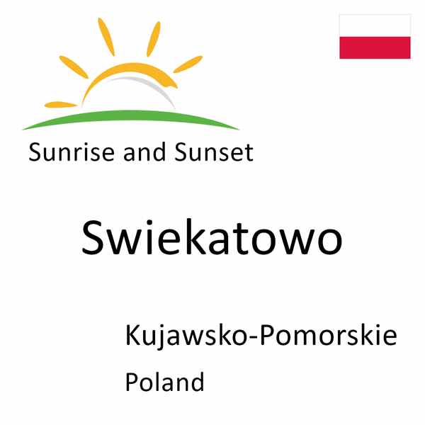 Sunrise and sunset times for Swiekatowo, Kujawsko-Pomorskie, Poland