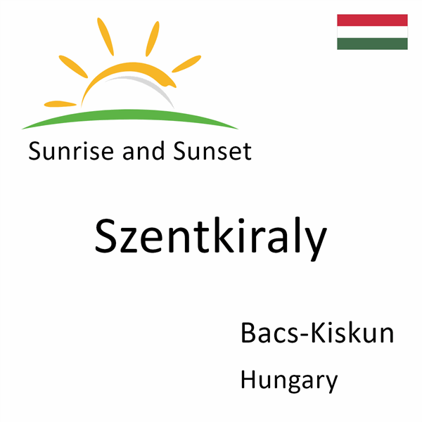 Sunrise and sunset times for Szentkiraly, Bacs-Kiskun, Hungary