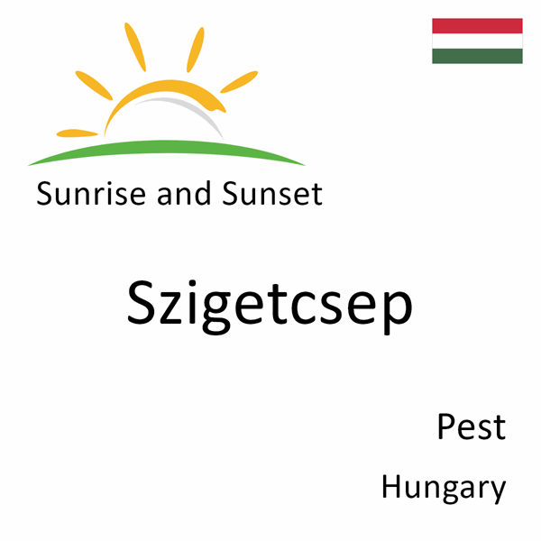 Sunrise and sunset times for Szigetcsep, Pest, Hungary