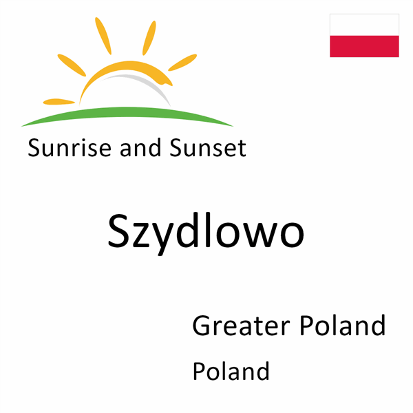 Sunrise and sunset times for Szydlowo, Greater Poland, Poland