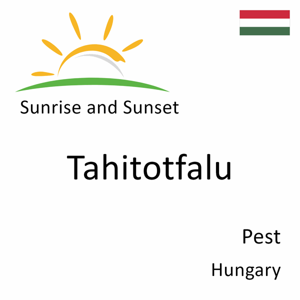 Sunrise and sunset times for Tahitotfalu, Pest, Hungary