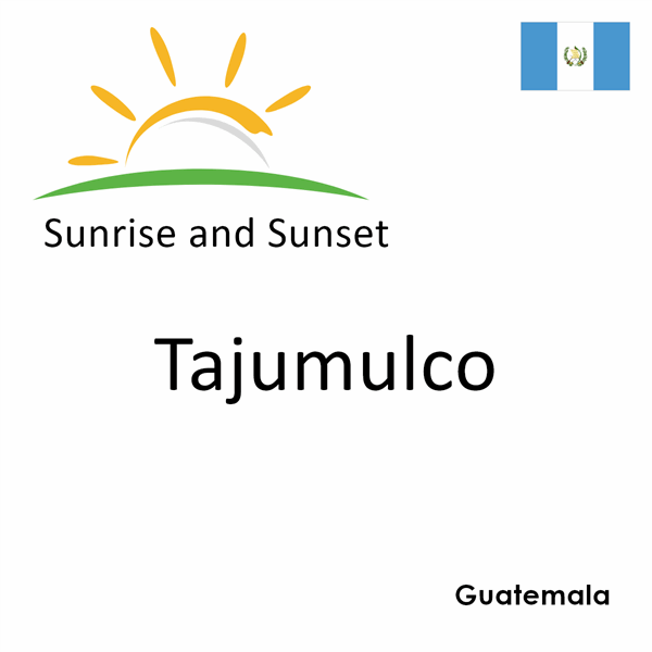 Sunrise and sunset times for Tajumulco, Guatemala