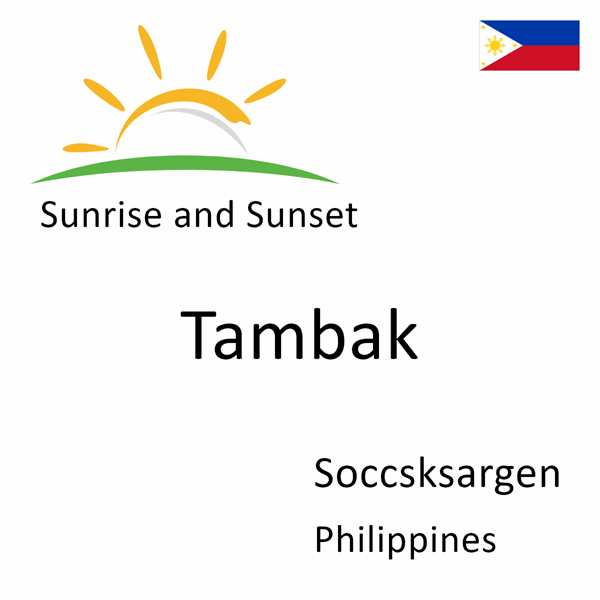 Sunrise and sunset times for Tambak, Soccsksargen, Philippines