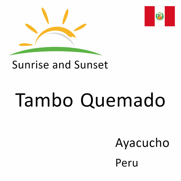 Sunrise and sunset times for Tambo Quemado, Ayacucho, Peru