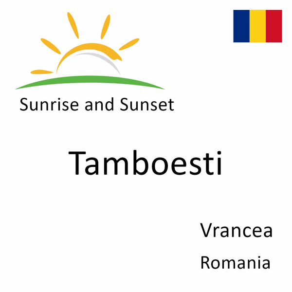 Sunrise and sunset times for Tamboesti, Vrancea, Romania