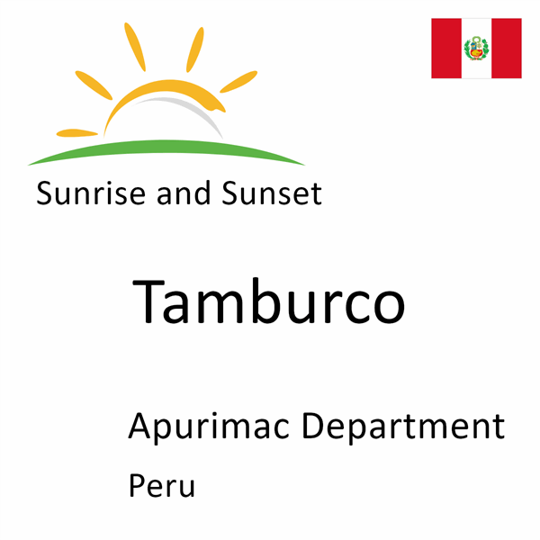 Sunrise and sunset times for Tamburco, Apurimac Department, Peru