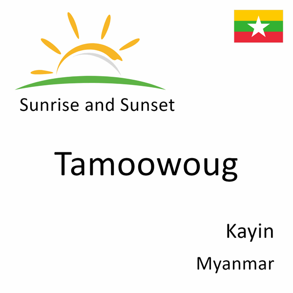 Sunrise and sunset times for Tamoowoug, Kayin, Myanmar