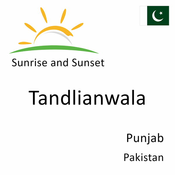 Sunrise and sunset times for Tandlianwala, Punjab, Pakistan