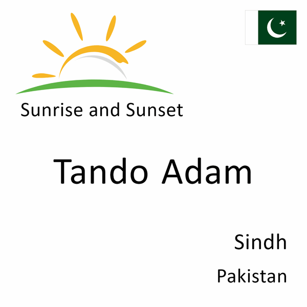 Sunrise and sunset times for Tando Adam, Sindh, Pakistan