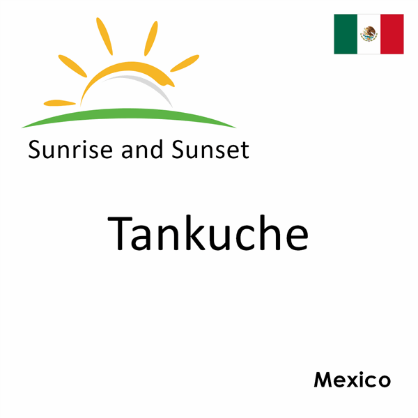 Sunrise and sunset times for Tankuche, Mexico