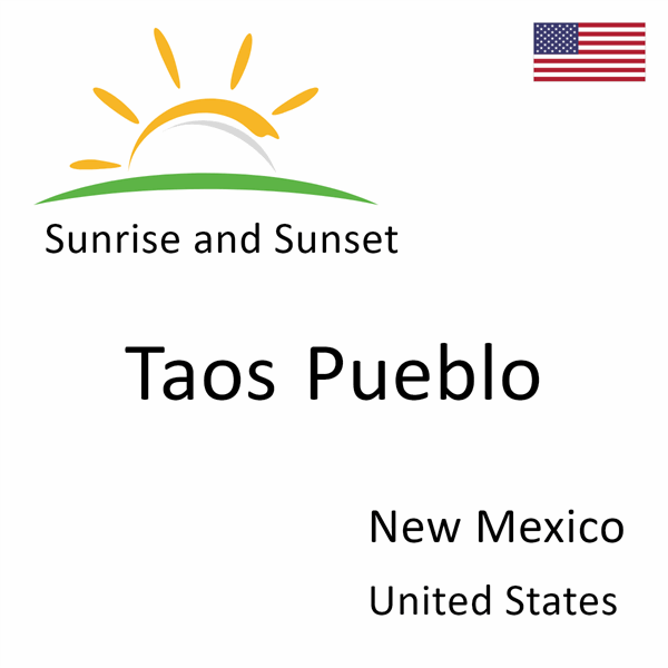 Sunrise and sunset times for Taos Pueblo, New Mexico, United States