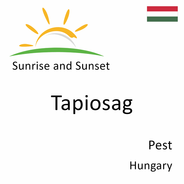 Sunrise and sunset times for Tapiosag, Pest, Hungary