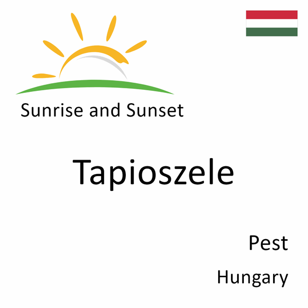 Sunrise and sunset times for Tapioszele, Pest, Hungary