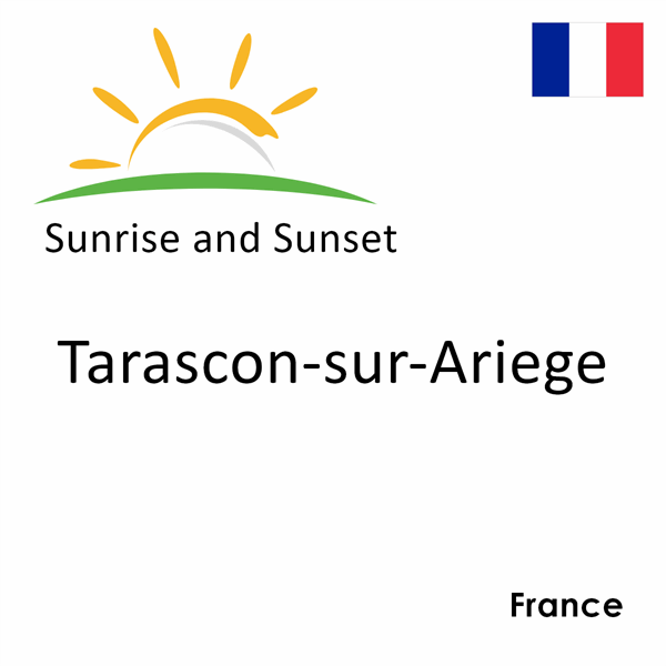 Sunrise and sunset times for Tarascon-sur-Ariege, France