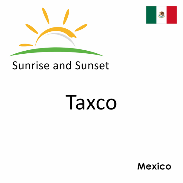 Sunrise and sunset times for Taxco, Mexico