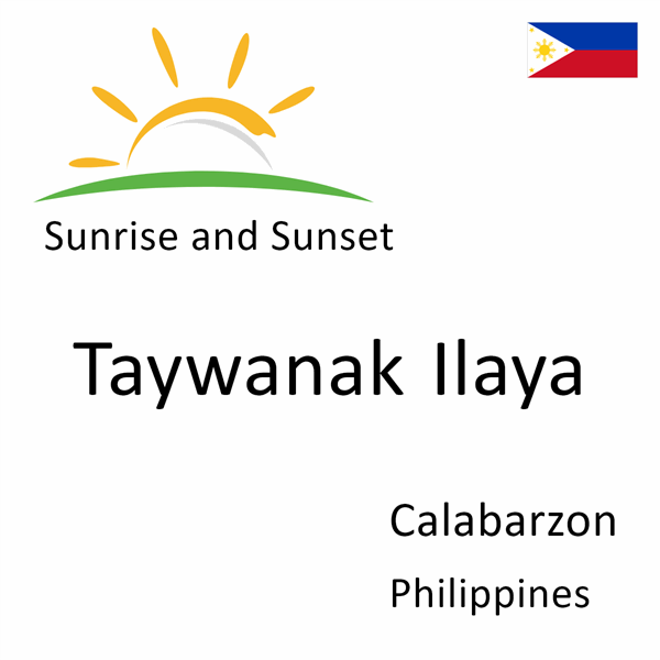 Sunrise and sunset times for Taywanak Ilaya, Calabarzon, Philippines