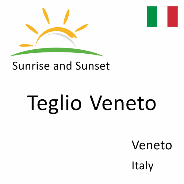 Sunrise and sunset times for Teglio Veneto, Veneto, Italy