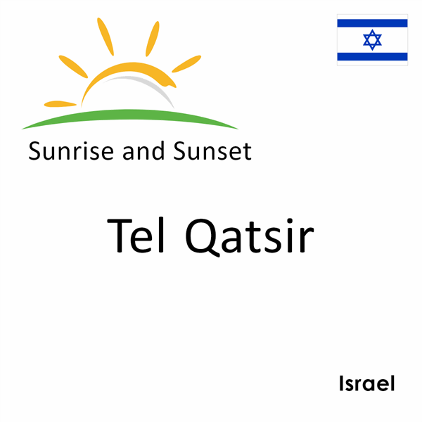 Sunrise and sunset times for Tel Qatsir, Israel