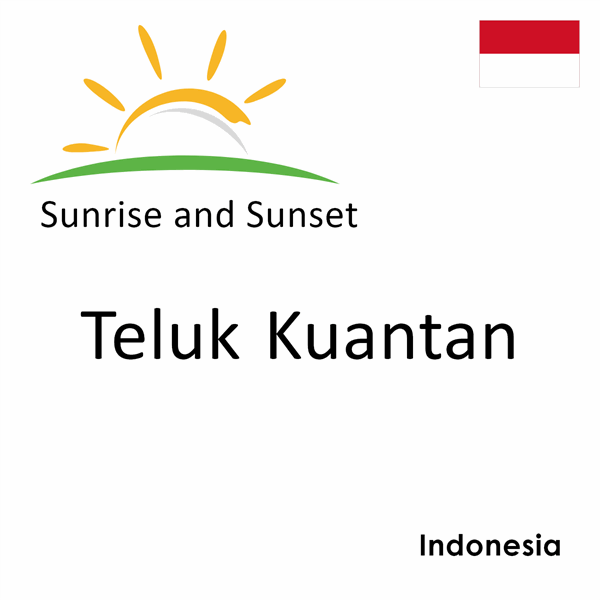 Sunrise and sunset times for Teluk Kuantan, Indonesia