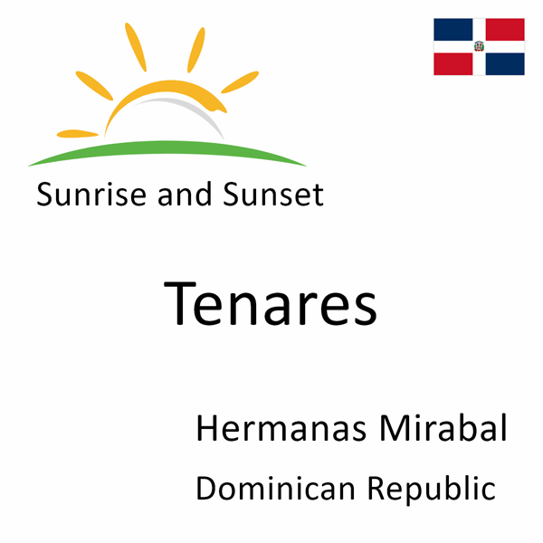 Sunrise and sunset times for Tenares, Hermanas Mirabal, Dominican Republic