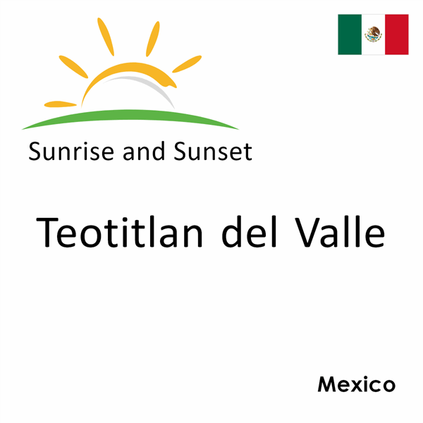 Sunrise and sunset times for Teotitlan del Valle, Mexico