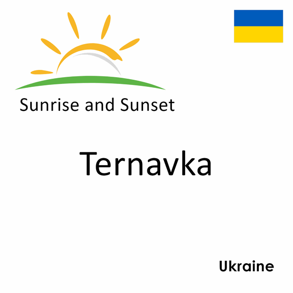 Sunrise and sunset times for Ternavka, Ukraine