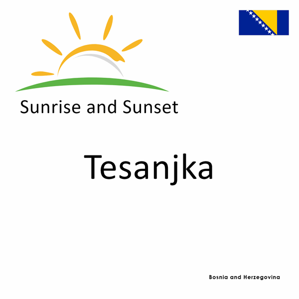 Sunrise and sunset times for Tesanjka, Bosnia and Herzegovina