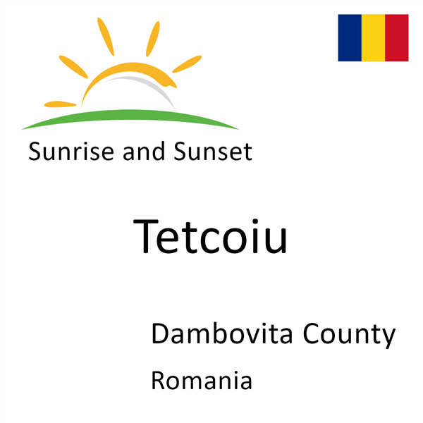 Sunrise and sunset times for Tetcoiu, Dambovita County, Romania