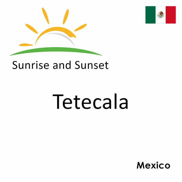 Sunrise and sunset times for Tetecala, Mexico