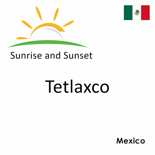 Sunrise and sunset times for Tetlaxco, Mexico