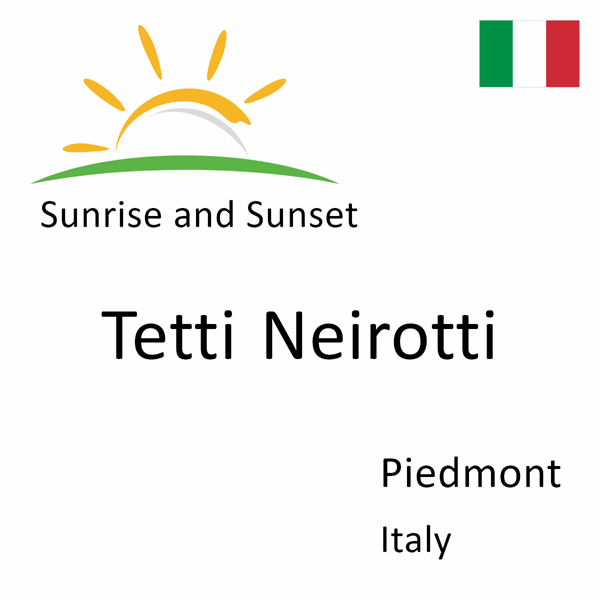 Sunrise and sunset times for Tetti Neirotti, Piedmont, Italy