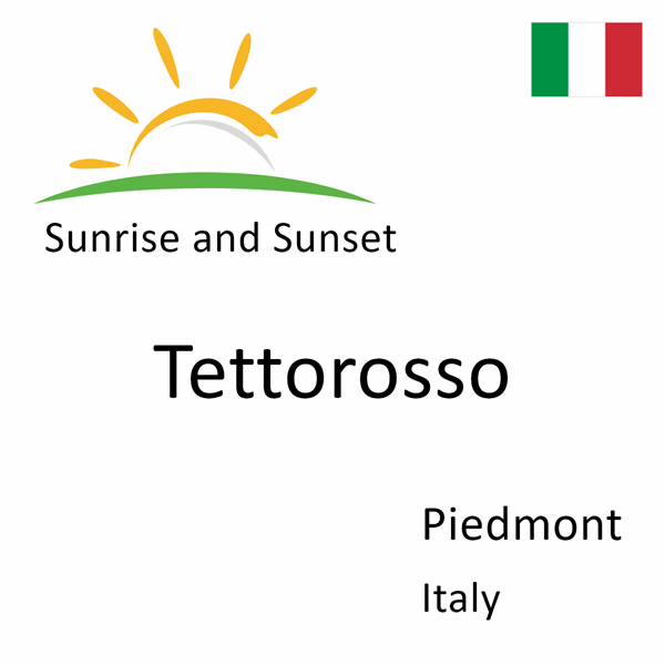 Sunrise and sunset times for Tettorosso, Piedmont, Italy