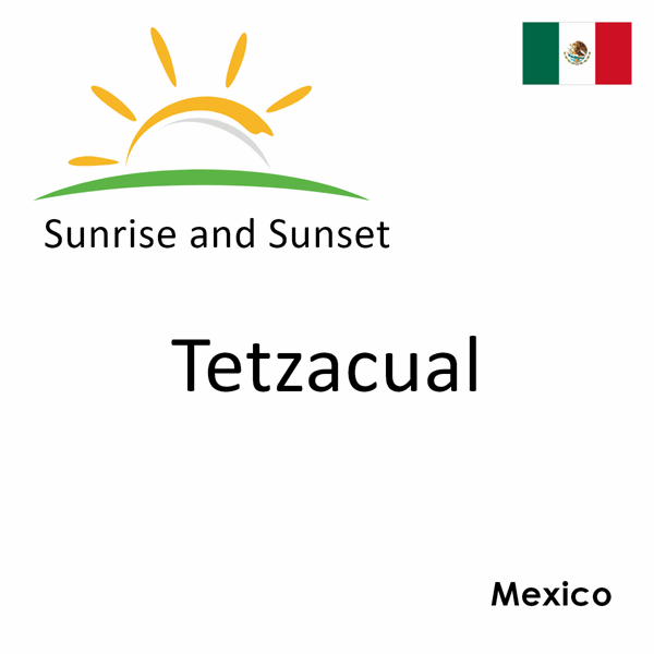 Sunrise and sunset times for Tetzacual, Mexico