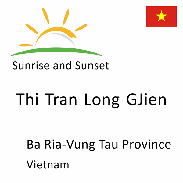 Sunrise and sunset times for Thi Tran Long GJien, Ba Ria-Vung Tau Province, Vietnam