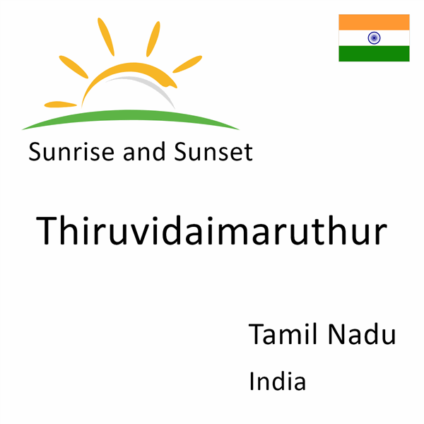 Sunrise and sunset times for Thiruvidaimaruthur, Tamil Nadu, India