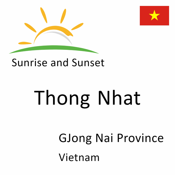 Sunrise and sunset times for Thong Nhat, GJong Nai Province, Vietnam