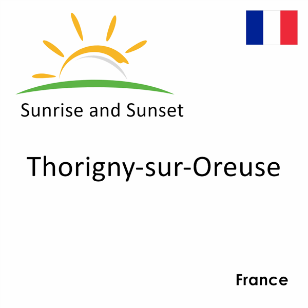 Sunrise and sunset times for Thorigny-sur-Oreuse, France